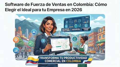 Software de Fuerza de Ventas en Colombia: Cómo Elegir el Ideal para tu Empresa en 2026